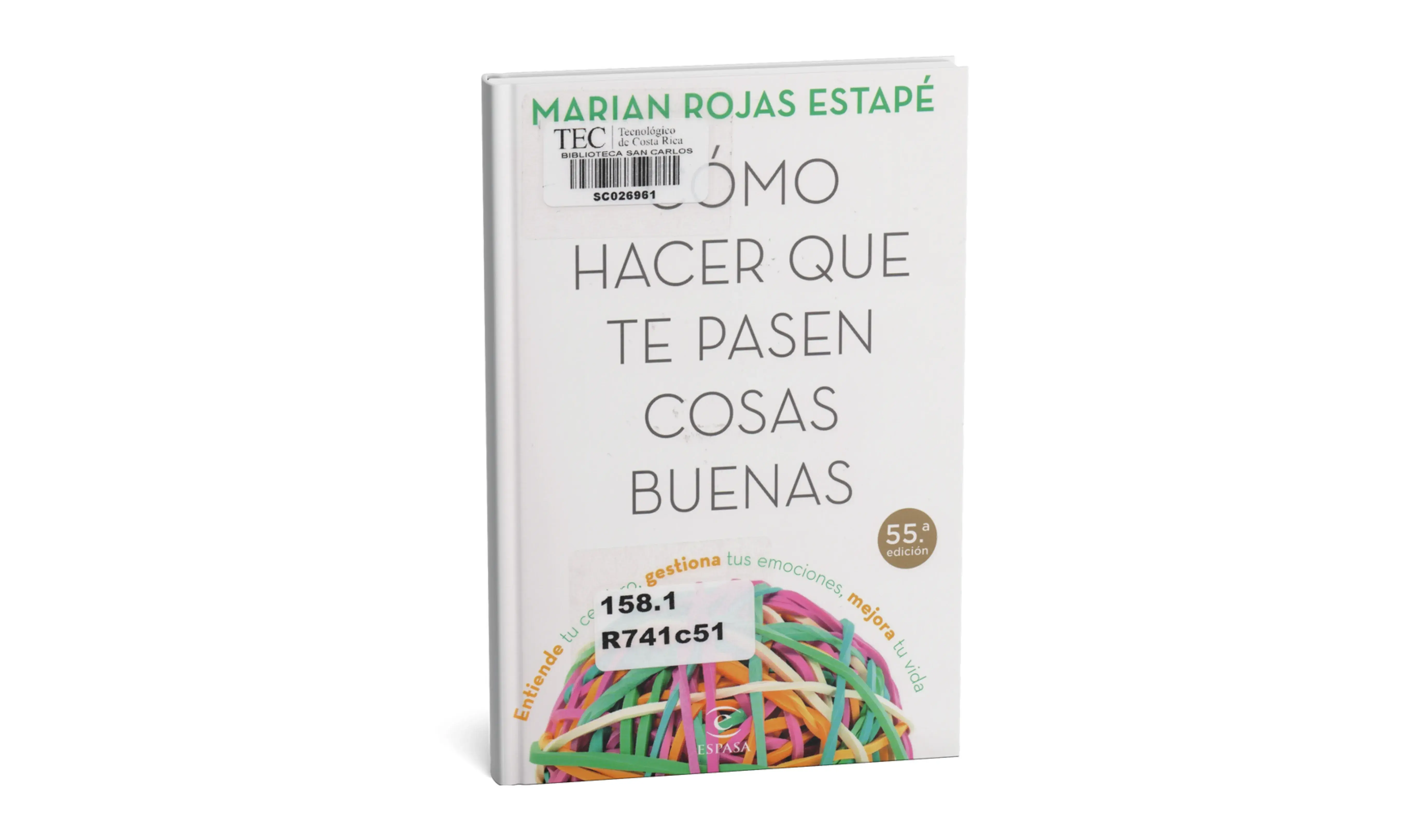 Cómo hacer que te pasen cosas buenas : entiende tu cerebro, gestiona tus emociones, mejora tu vida